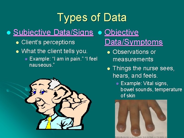 Types of Data l Subjective Data/Signs l l l Client’s perceptions What the client