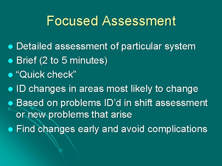 Focused Assessment Detailed assessment of particular system l Brief (2 to 5 minutes) l