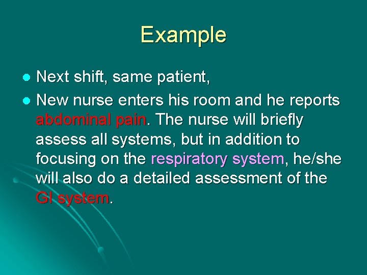 Example Next shift, same patient, l New nurse enters his room and he reports