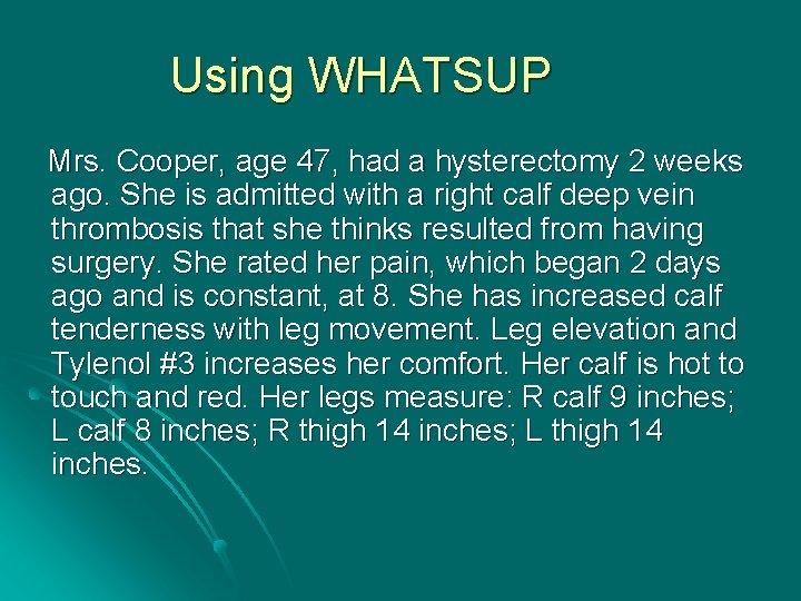 Using WHATSUP Mrs. Cooper, age 47, had a hysterectomy 2 weeks ago. She is