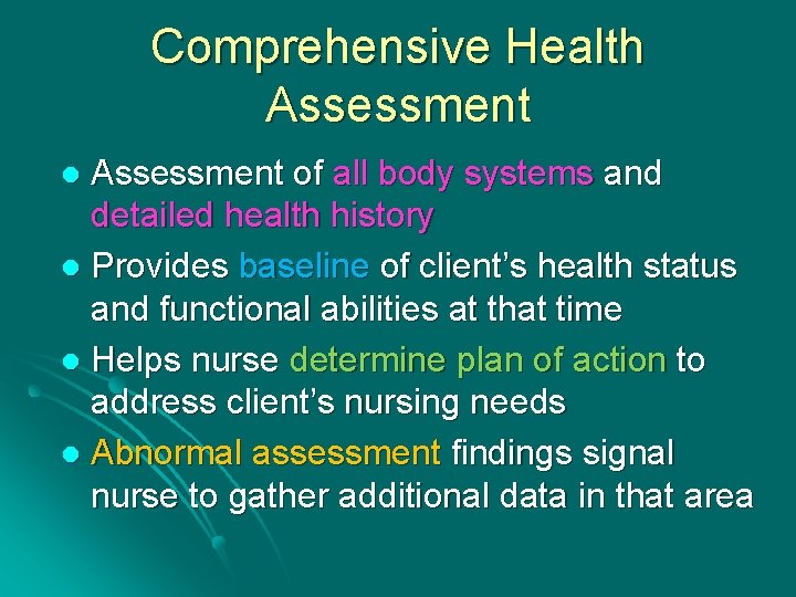 Comprehensive Health Assessment of all body systems and detailed health history l Provides baseline