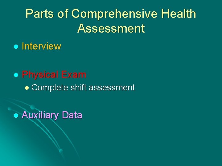 Parts of Comprehensive Health Assessment l Interview l Physical Exam l Complete l shift