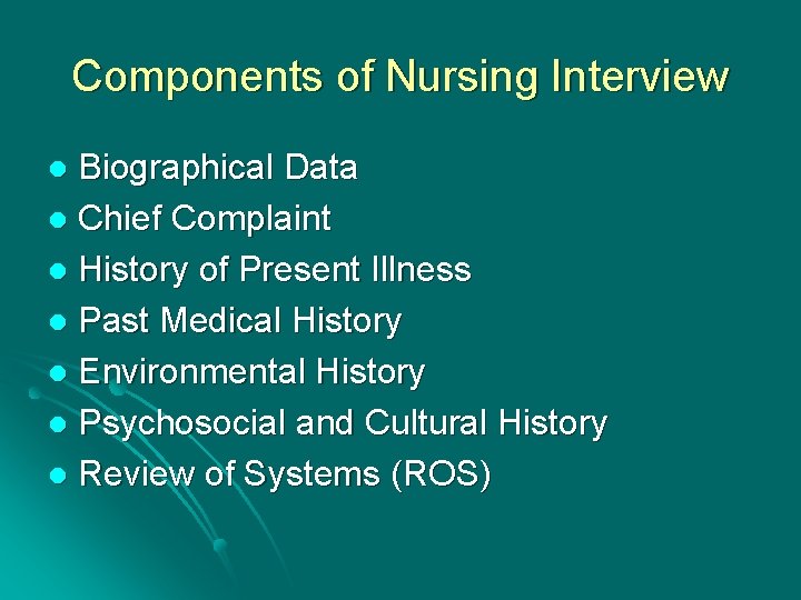 Components of Nursing Interview Biographical Data l Chief Complaint l History of Present Illness