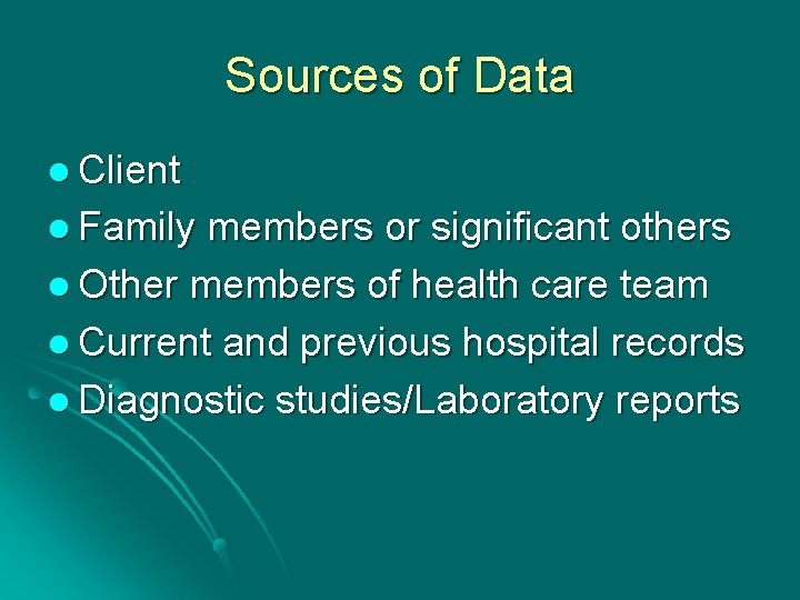 Sources of Data l Client l Family members or significant others l Other members