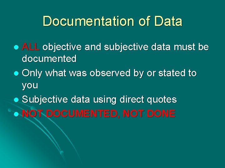 Documentation of Data ALL objective and subjective data must be documented l Only what