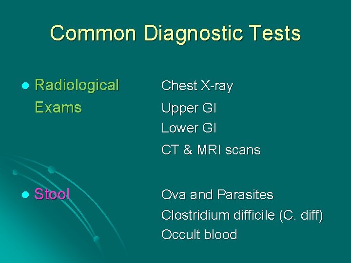 Common Diagnostic Tests l Radiological Exams Chest X-ray Upper GI Lower GI CT &