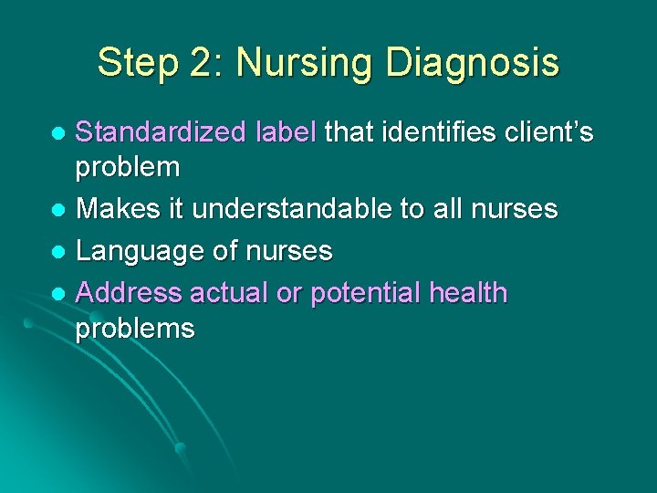 Step 2: Nursing Diagnosis Standardized label that identifies client’s problem l Makes it understandable