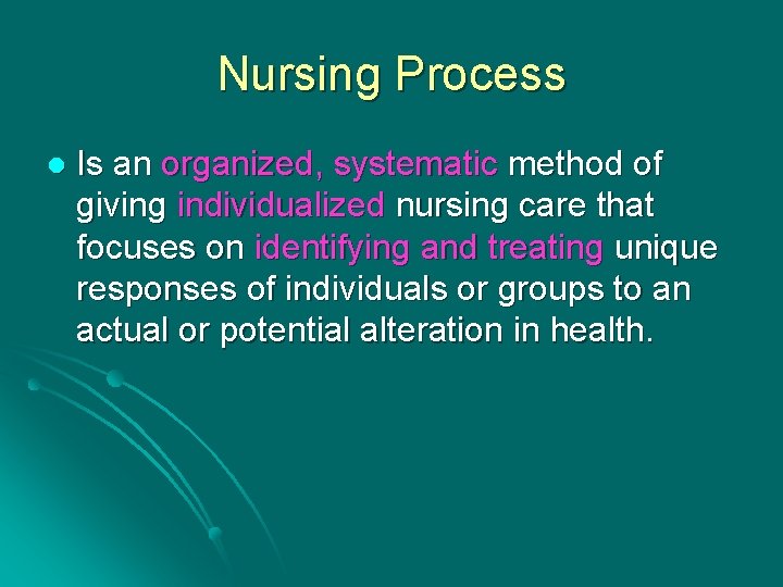 Nursing Process l Is an organized, systematic method of giving individualized nursing care that