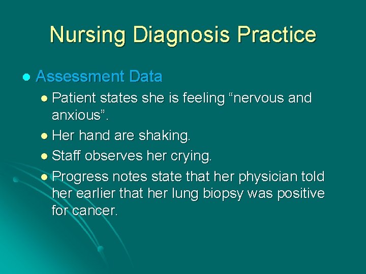 Nursing Diagnosis Practice l Assessment Data l Patient states she is feeling “nervous and