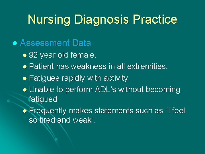 Nursing Diagnosis Practice l Assessment Data l 92 year old female. l Patient has