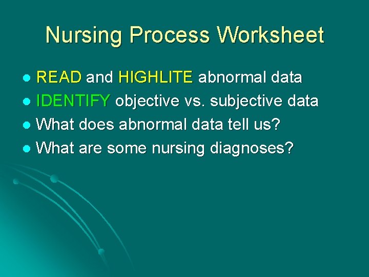 Nursing Process Worksheet READ and HIGHLITE abnormal data l IDENTIFY objective vs. subjective data