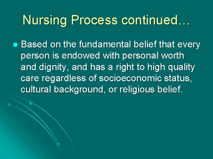 Nursing Process continued… l Based on the fundamental belief that every person is endowed