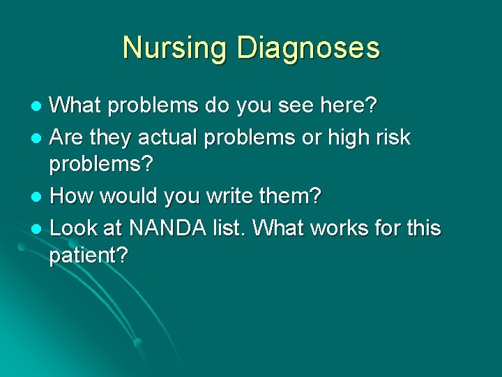 Nursing Diagnoses What problems do you see here? l Are they actual problems or