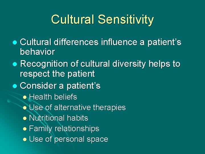 Cultural Sensitivity Cultural differences influence a patient’s behavior l Recognition of cultural diversity helps