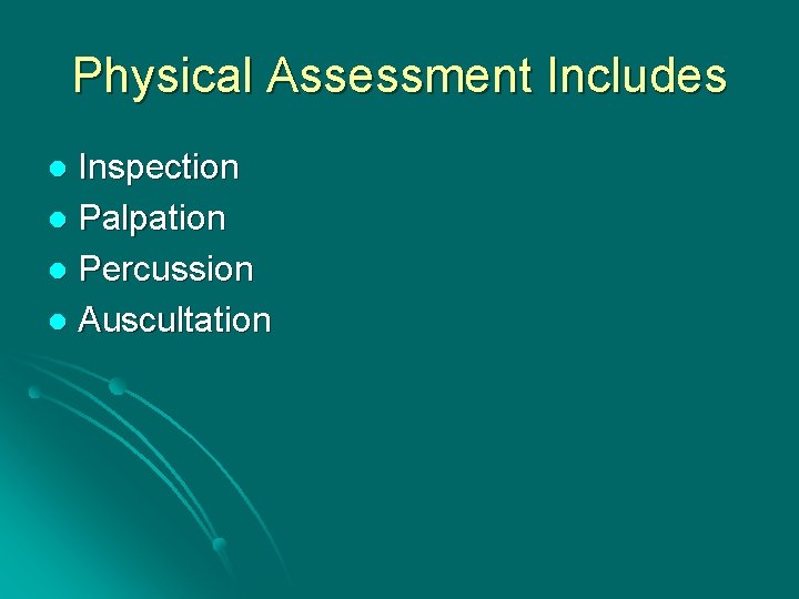 Physical Assessment Includes Inspection l Palpation l Percussion l Auscultation l 