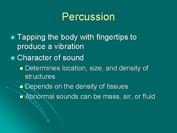 Percussion Tapping the body with fingertips to produce a vibration l Character of sound