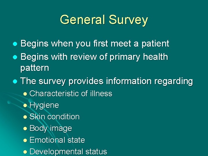 General Survey Begins when you first meet a patient l Begins with review of