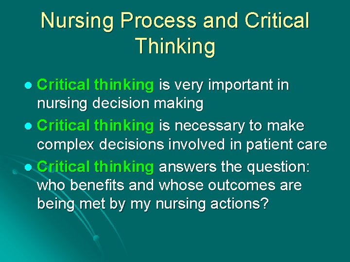 Nursing Process and Critical Thinking Critical thinking is very important in nursing decision making