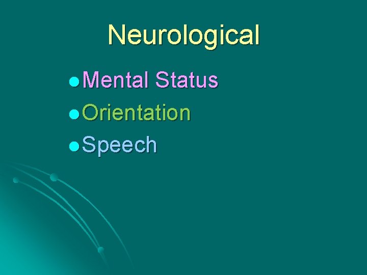 Neurological l Mental Status l Orientation l Speech 