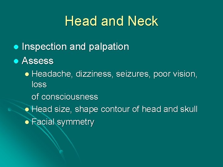 Head and Neck Inspection and palpation l Assess l l Headache, dizziness, seizures, poor