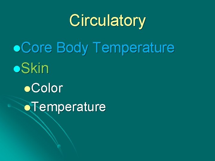 Circulatory l. Core Body Temperature l. Skin l. Color l. Temperature 