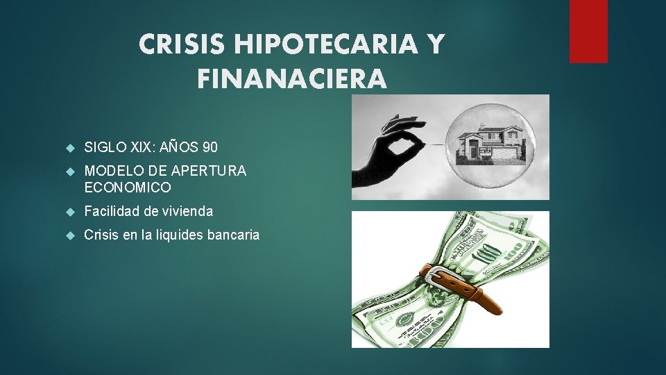 CRISIS HIPOTECARIA Y FINANACIERA SIGLO Xl. X: AÑOS 90 MODELO DE APERTURA ECONOMICO Facilidad