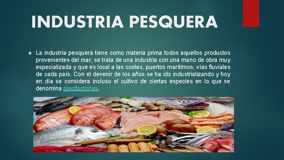 INDUSTRIA PESQUERA La industria pesquera tiene como materia prima todos aquellos productos provenientes del