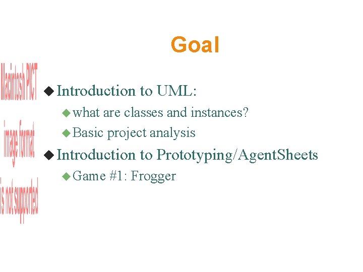 Goal Introduction to UML: what are classes and instances? Basic project analysis Introduction Game Goal Introduction to UML: what are classes and instances? Basic project analysis Introduction Game