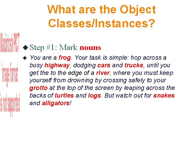 What are the Object Classes/Instances? Step #1: Mark nouns You are a frog. Your