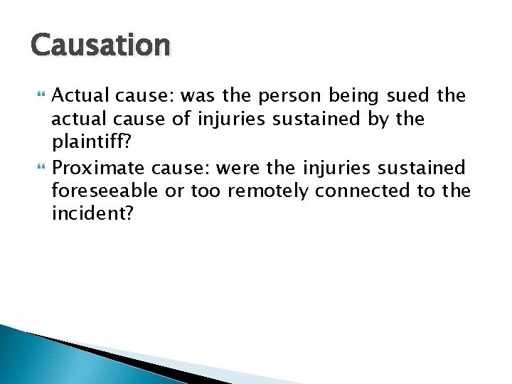 Causation Actual cause: was the person being sued the actual cause of injuries sustained