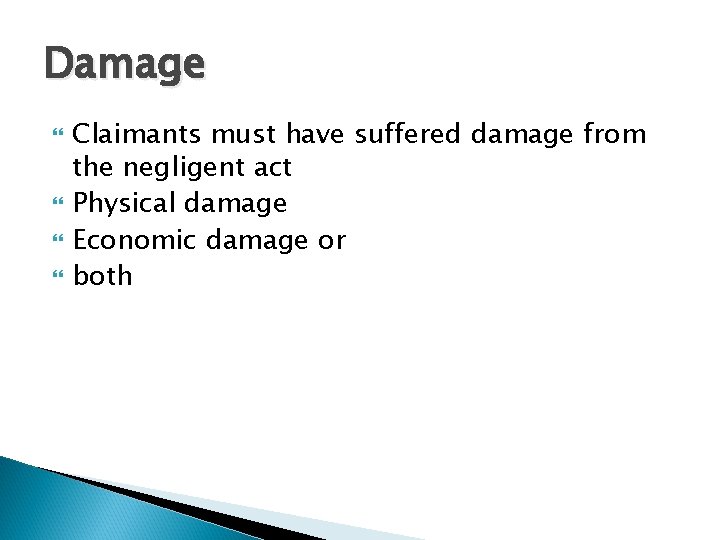 Damage Claimants must have suffered damage from the negligent act Physical damage Economic damage