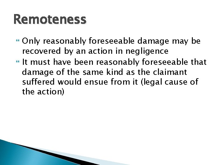 Remoteness Only reasonably foreseeable damage may be recovered by an action in negligence It