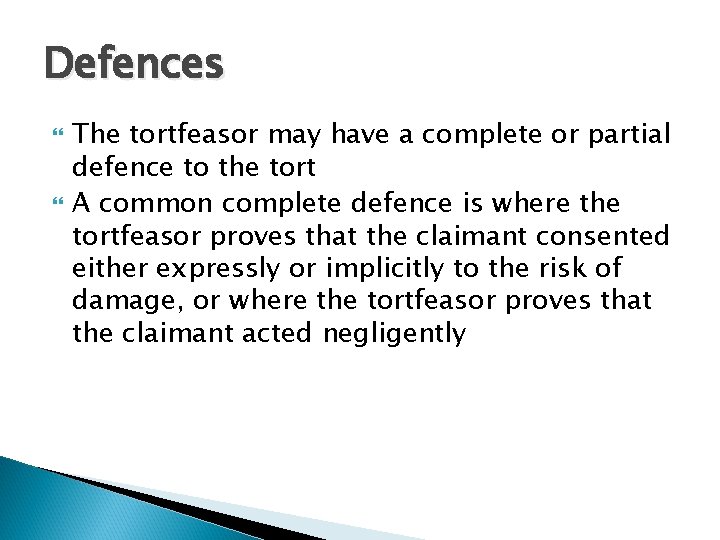 Defences The tortfeasor may have a complete or partial defence to the tort A
