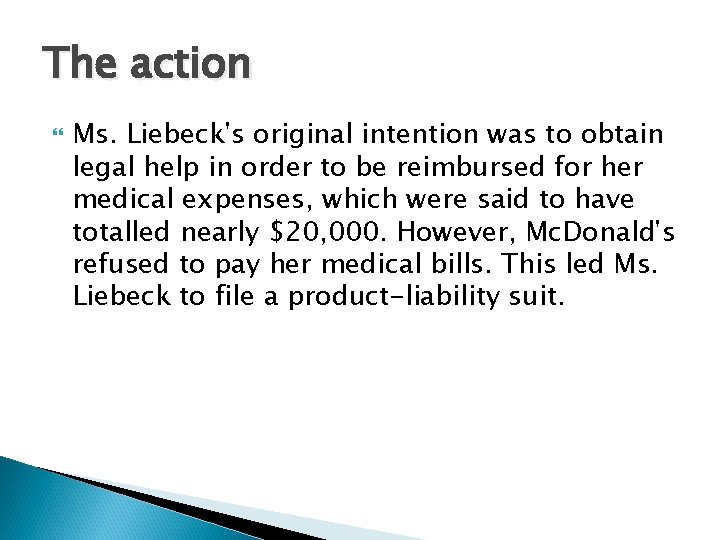 The action Ms. Liebeck's original intention was to obtain legal help in order to
