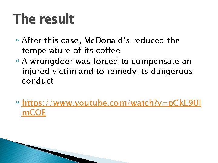The result After this case, Mc. Donald’s reduced the temperature of its coffee A