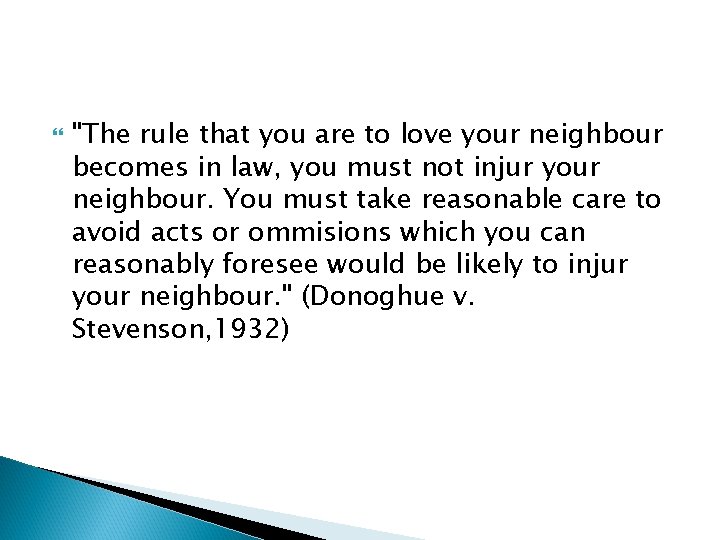  "The rule that you are to love your neighbour becomes in law, you