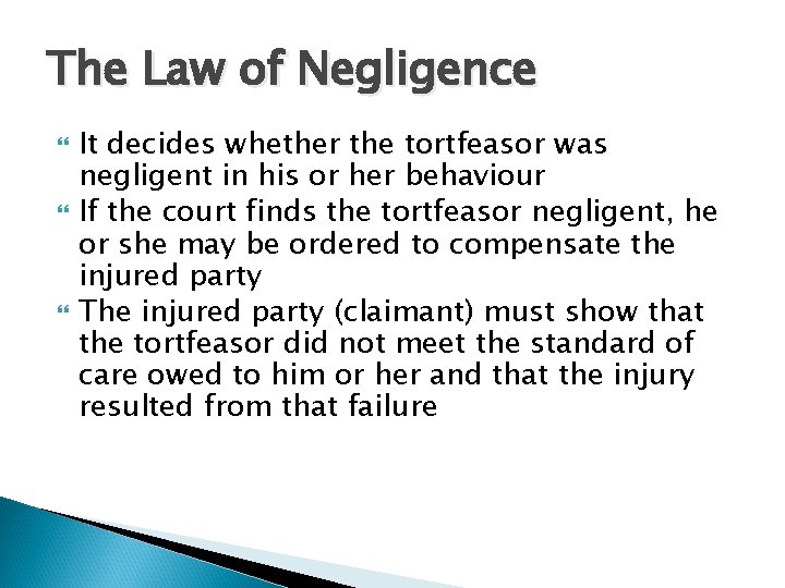 The Law of Negligence It decides whether the tortfeasor was negligent in his or