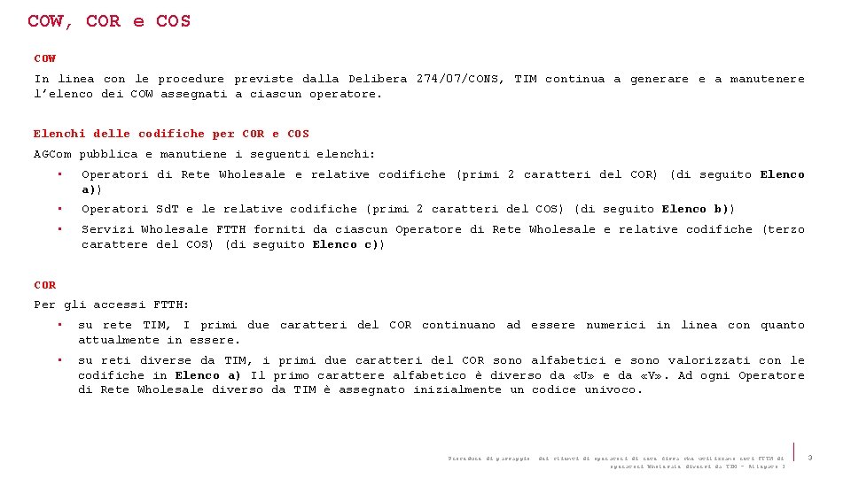 COW, COR e COS COW In linea con le procedure previste dalla Delibera 274/07/CONS,