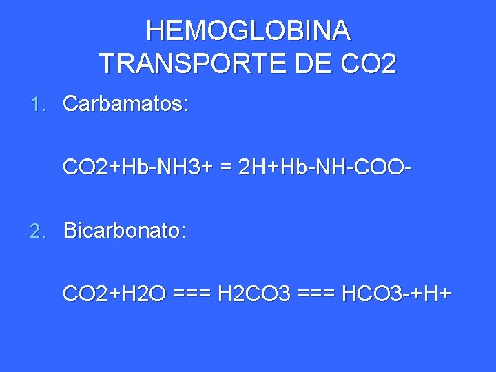 HEMOGLOBINA TRANSPORTE DE CO 2 1. Carbamatos: CO 2+Hb-NH 3+ = 2 H+Hb-NH-COO 2.