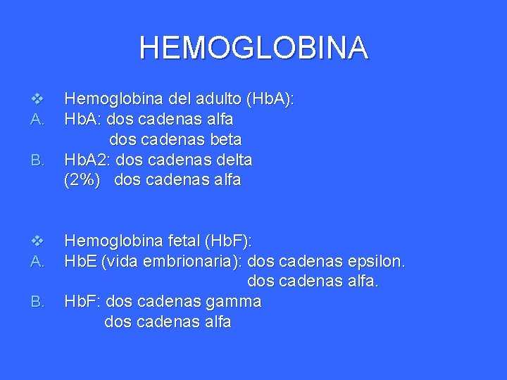 HEMOGLOBINA v A. B. Hemoglobina del adulto (Hb. A): Hb. A: dos cadenas alfa