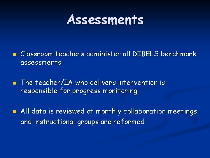 Assessments n n n Classroom teachers administer all DIBELS benchmark assessments The teacher/IA who