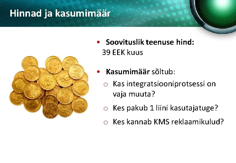 Hinnad ja kasumimäär • Soovituslik teenuse hind: 39 EEK kuus • Kasumimäär sõltub: o