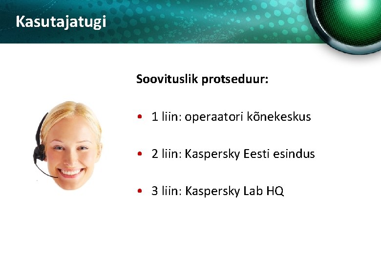 Kasutajatugi Soovituslik protseduur: • 1 liin: operaatori kõnekeskus • 2 liin: Kaspersky Eesti esindus