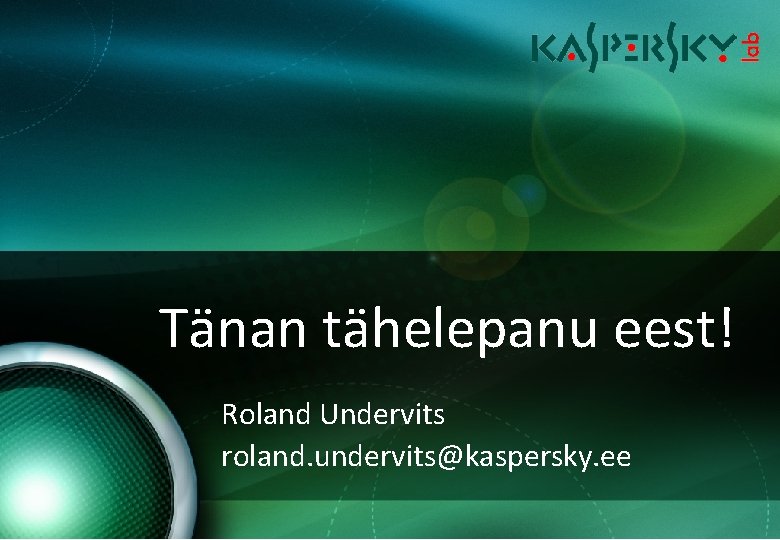 Tänan tähelepanu eest! Roland Undervits roland. undervits@kaspersky. ee 