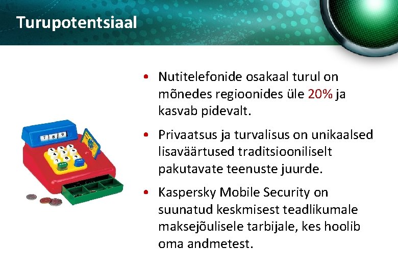 Turupotentsiaal • Nutitelefonide osakaal turul on mõnedes regioonides üle 20% ja kasvab pidevalt. •