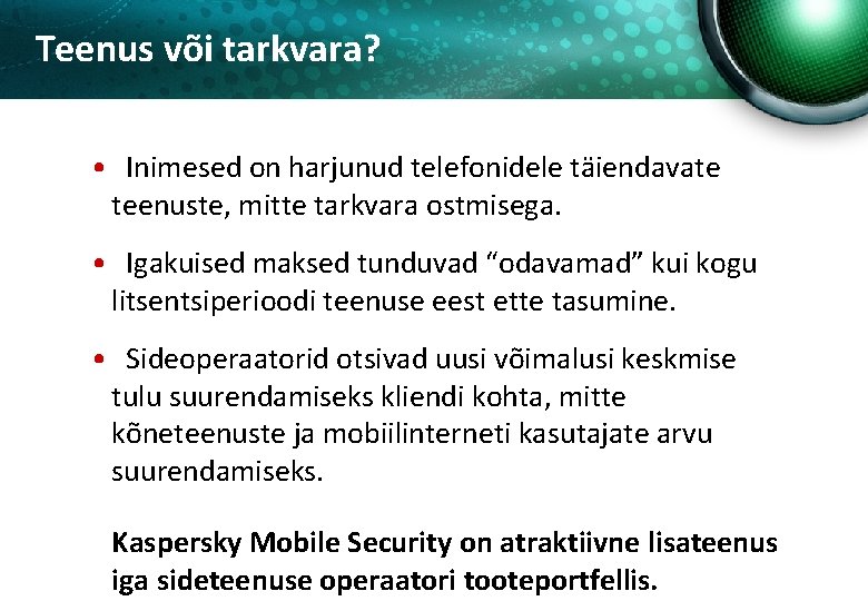 Teenus või tarkvara? • Inimesed on harjunud telefonidele täiendavate teenuste, mitte tarkvara ostmisega. •