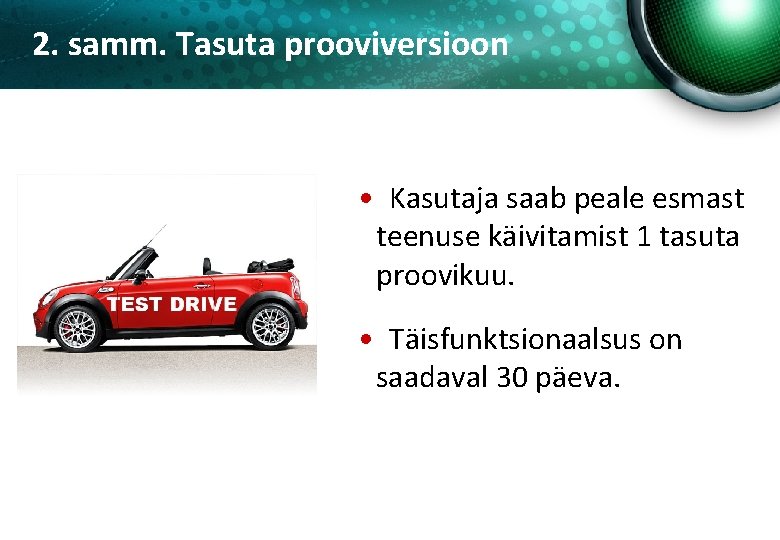 2. samm. Tasuta prooviversioon • Kasutaja saab peale esmast teenuse käivitamist 1 tasuta proovikuu.