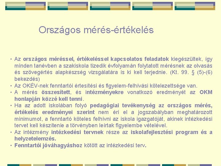 Országos mérés-értékelés • Az országos méréssel, értékeléssel kapcsolatos feladatok kiegészültek, így minden tanévben a