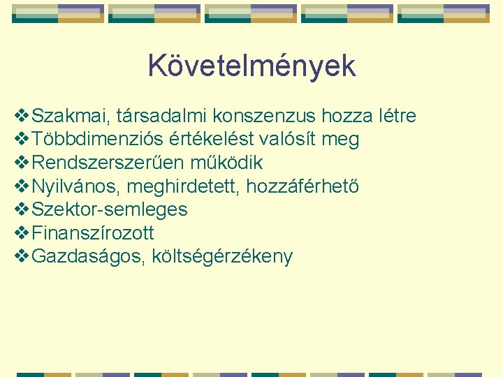 Követelmények v. Szakmai, társadalmi konszenzus hozza létre v. Többdimenziós értékelést valósít meg v. Rendszerűen