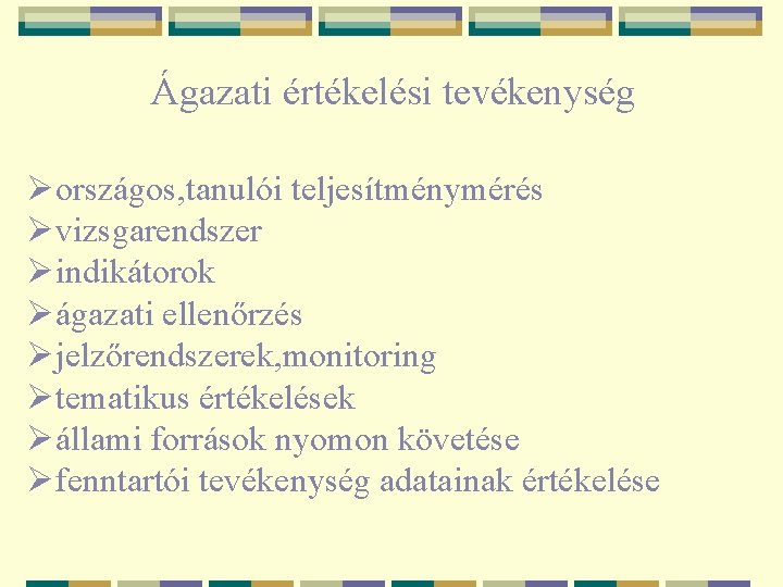 Ágazati értékelési tevékenység Øországos, tanulói teljesítménymérés Øvizsgarendszer Øindikátorok Øágazati ellenőrzés Øjelzőrendszerek, monitoring Øtematikus értékelések